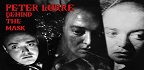 Πίτερ Λόρε: Πίσω από τη Μάσκα / Peter Lorre, Behind the Mask<br/>